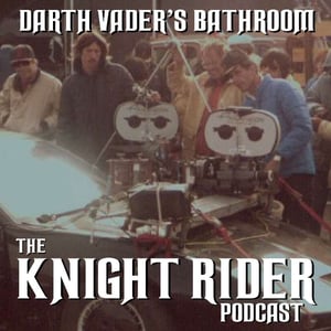 Darth Vader's Bathroom : THE Knight Rider Podcast