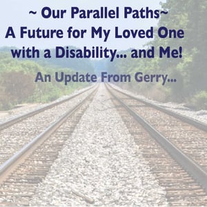 Our Parallel Paths: A Future for My Loved One With a Disability... and Me!