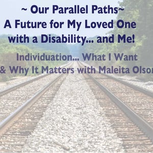 Our Parallel Paths: A Future for My Loved One With a Disability... and Me!