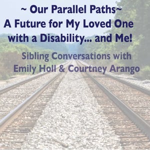 Our Parallel Paths: A Future for My Loved One With a Disability... and Me!