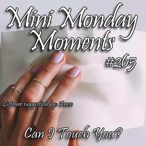 #264 – Can I Touch You?