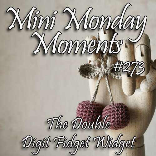 #273 – The Double Digit Fidget Widget