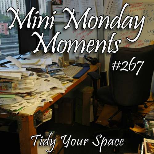#267 – Tidy Your Space