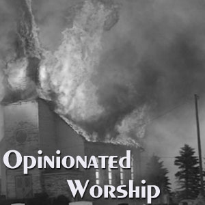 Opinionated Worship