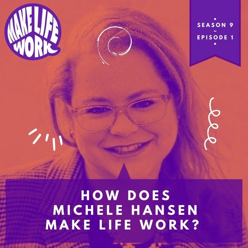 S9E1 - How does Michele Hansen make life work?