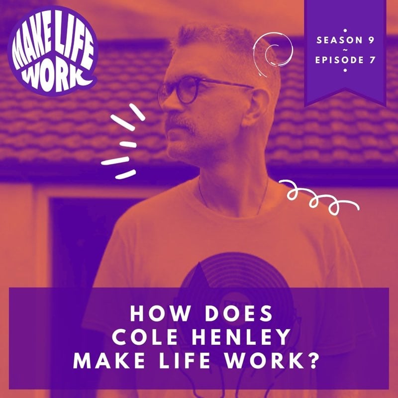 S9E7 - How does Cole Henley make life work?