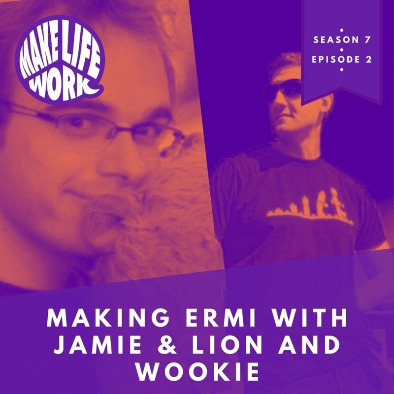 S7E2 - Making Ermi with Jamie & Lion and Wookie