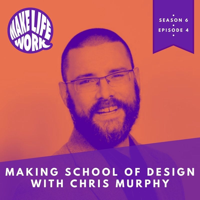 S6E4 - Making School of Design with Chris Murphy
