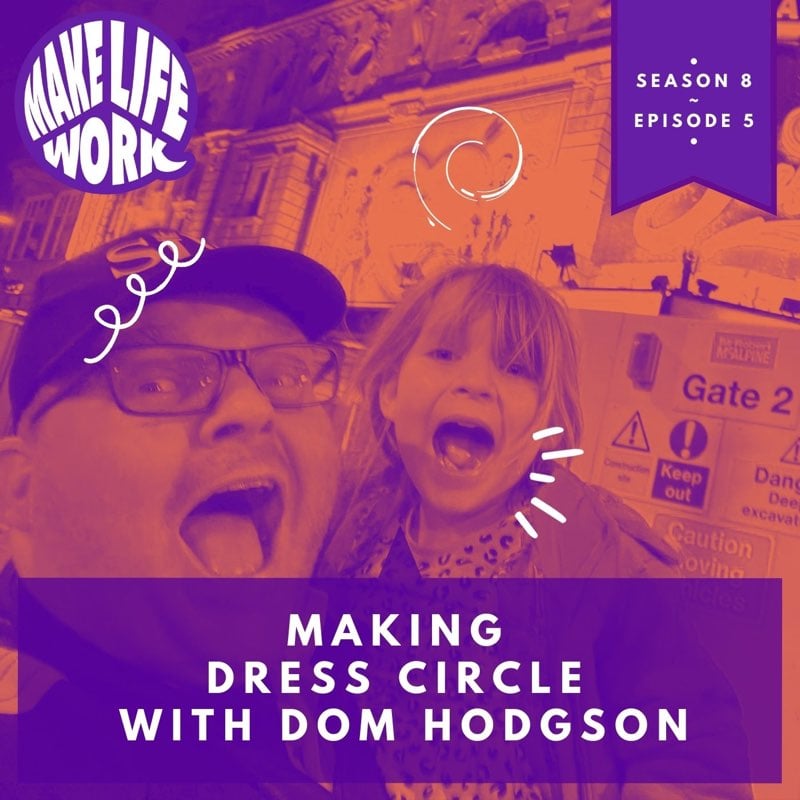 S8E5 - Making Dress Circle with Dom Hodgson