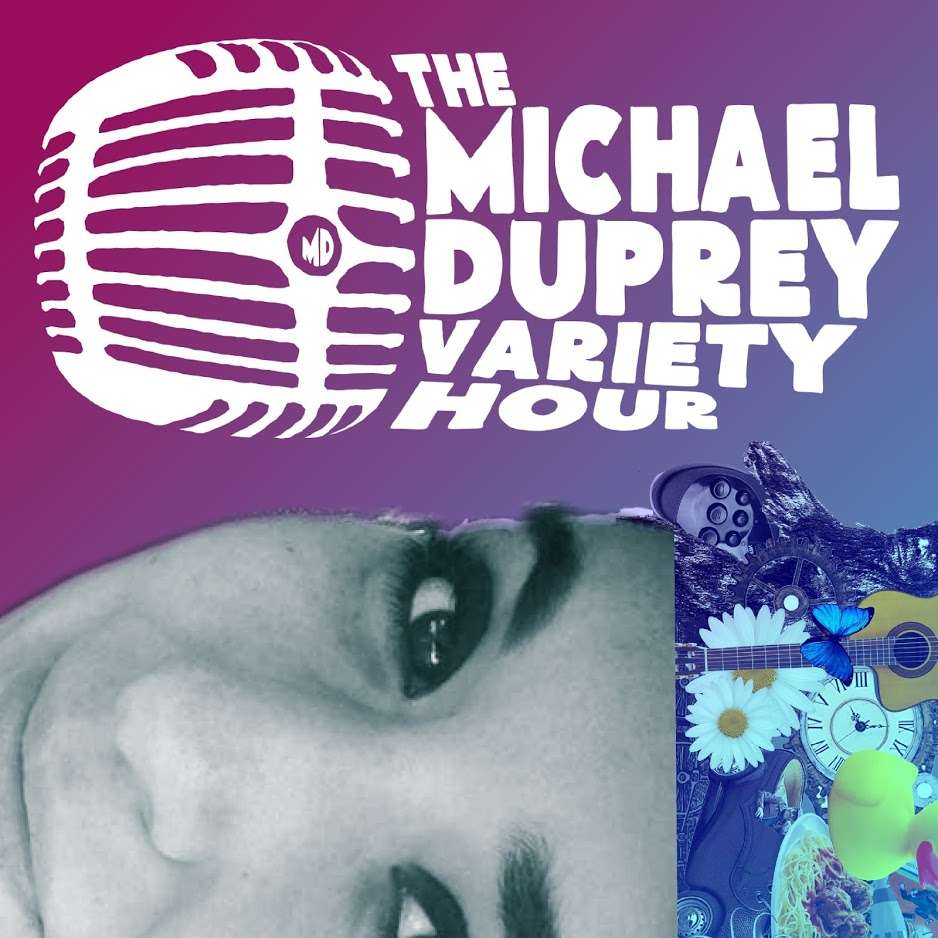 The Michael Duprey Variety Hour