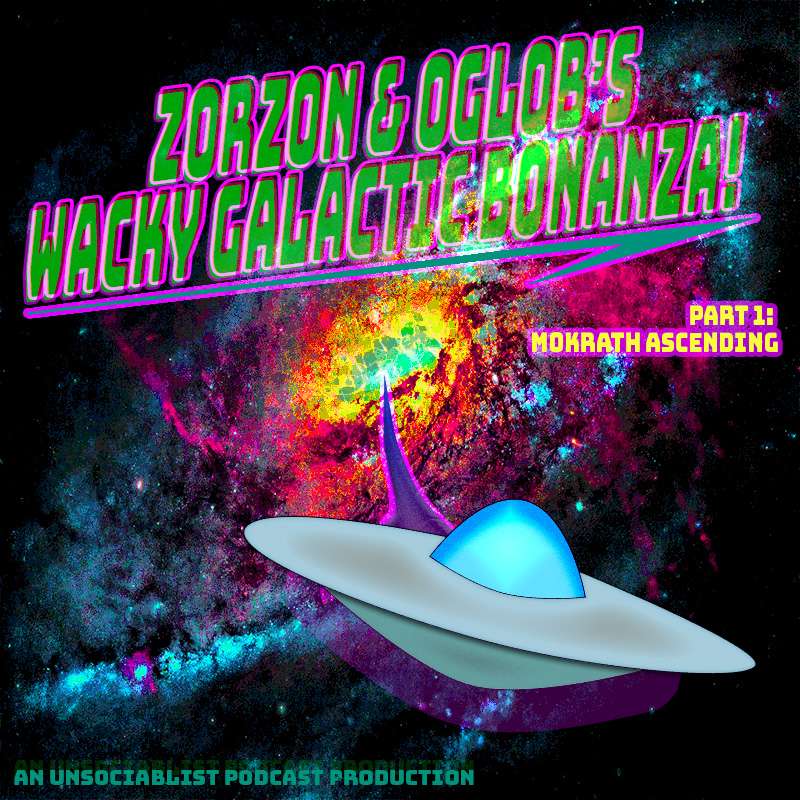 Episode 21: Zorzon and Oglob's Wacky Galactic Bonanza - Part One (Special!)