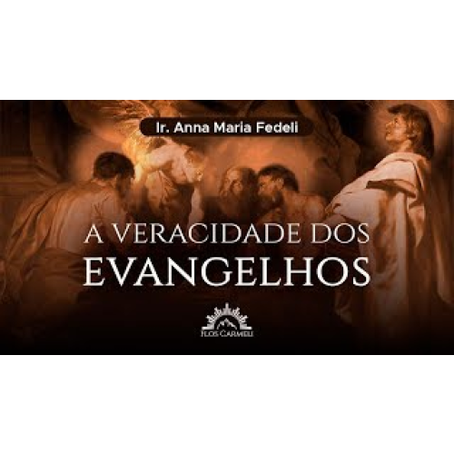 E1831 1831 - AULA - A veracidade dos Evangelhos - Profa. Dra Ir. Anna Maria Fedeli