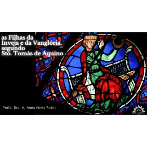 E1822 1822 - AULA - As Filhas da Inveja e da Vanglória segundo S. Tomás - Profa. Dra. Ir. Anna Maria Fedeli