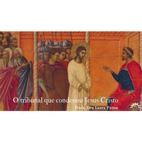 E1814 1814 - AULA - O Tribunal que condenou Jesus Cristo - Profa. Dra. Laura Palma
