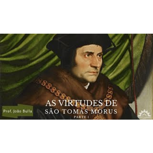 E1824 1824 - AULA - As virtudes de São Thomas Morus (parte I) - Prof. João Bulla