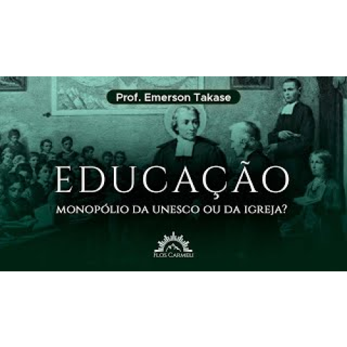 E1832 1832 - AULA - Educação. Monopólio da UNESCO ou da Igreja_ - Prof. Emerson Takase