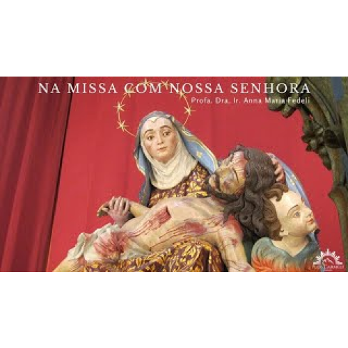 E1826 1826 - AULA - Na Missa com Nossa Senhora - Profa. Dra. Ir. Anna Maria Fedeli