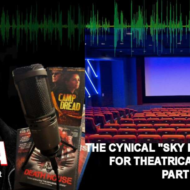 EP 75  The Cynical "Sky Is Falling" Cry for Theatrical Release Pt 1