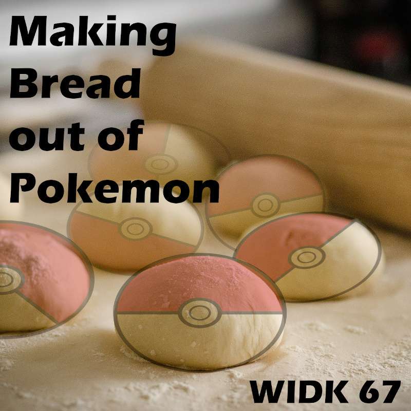 WIDK 2-17: Making Bread out of Pokemon