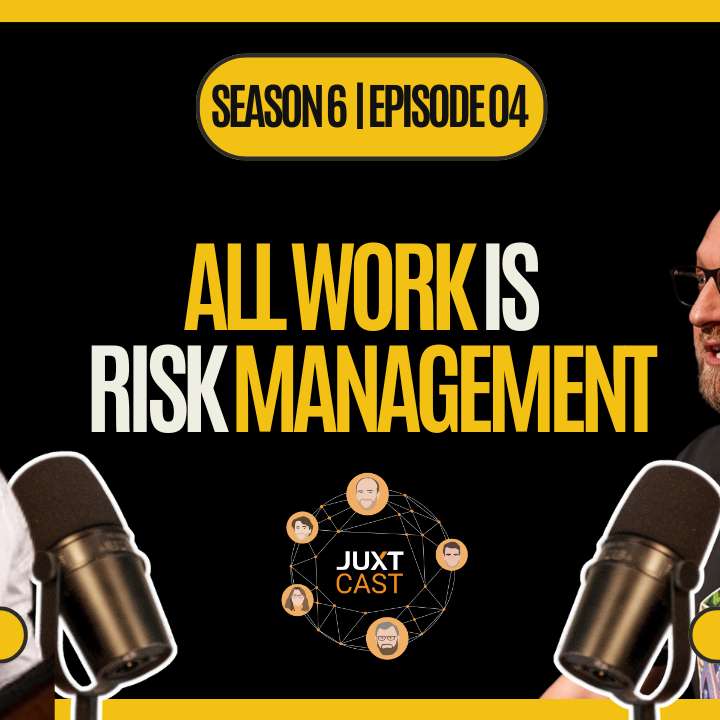 S6E4 - JUXTCast S6E4: All Work Is Risk Management with Rob Moffat