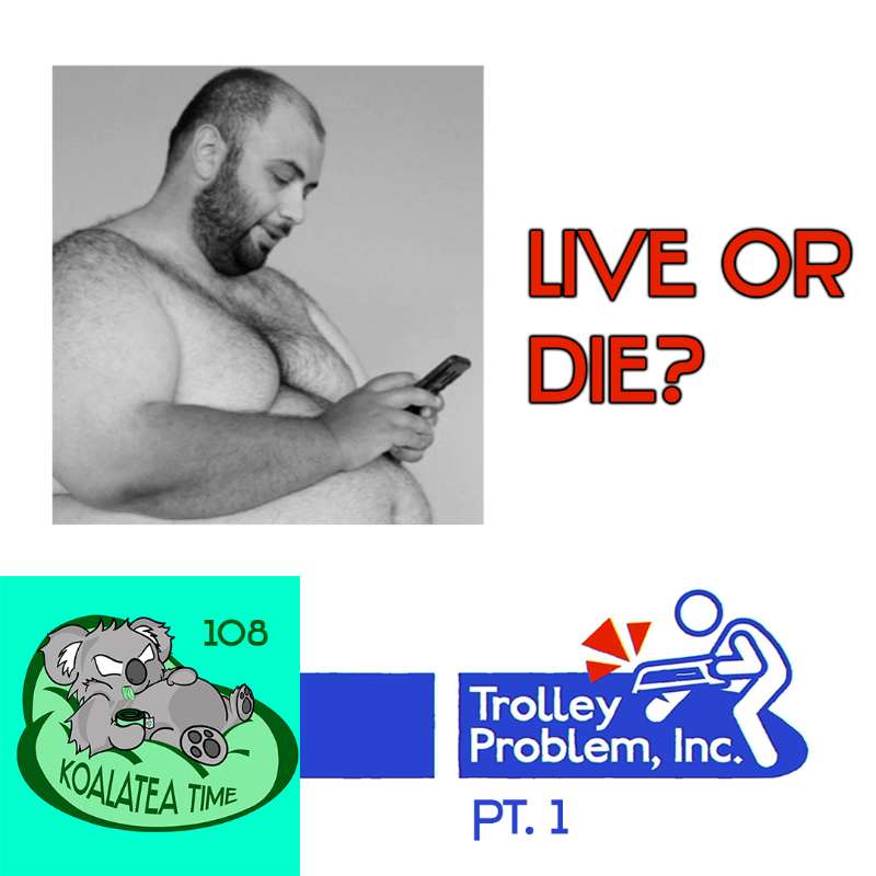 #108 – Trolley Problem Inc. Pt. 1