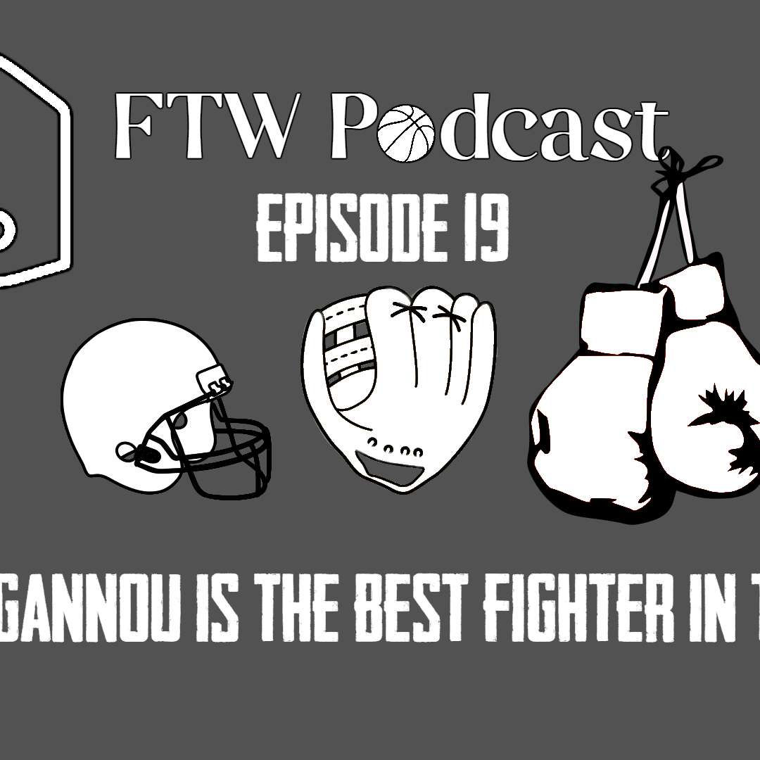 Episode 19 - Francis Ngannou is the Future of Fighting
