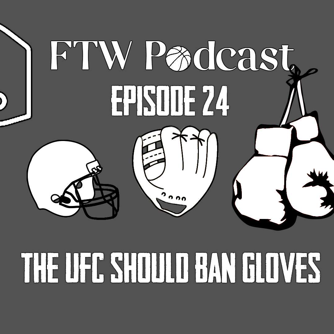 Episode 24 - The UFC Should Ban Gloves