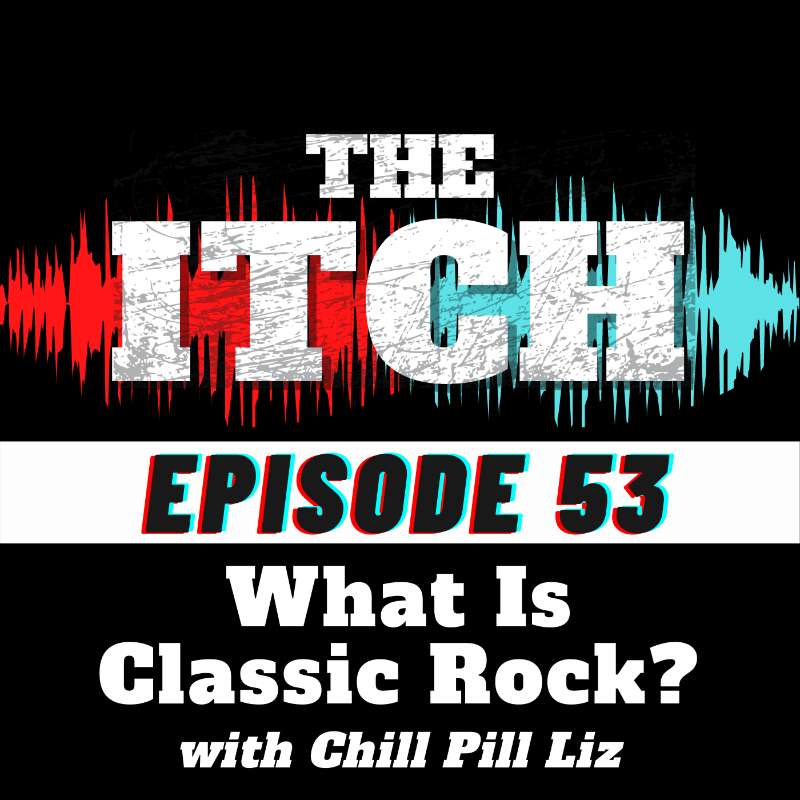 E53 What Is Classic Rock? with Chill Pill Liz