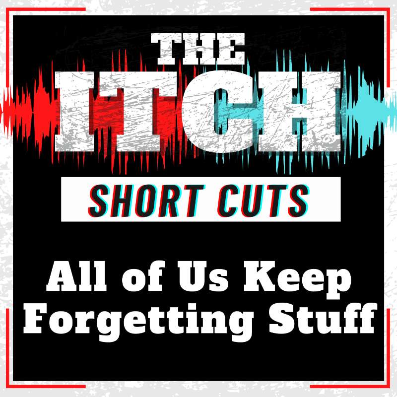 [Short Cuts] All of Us Keep Forgetting Stuff