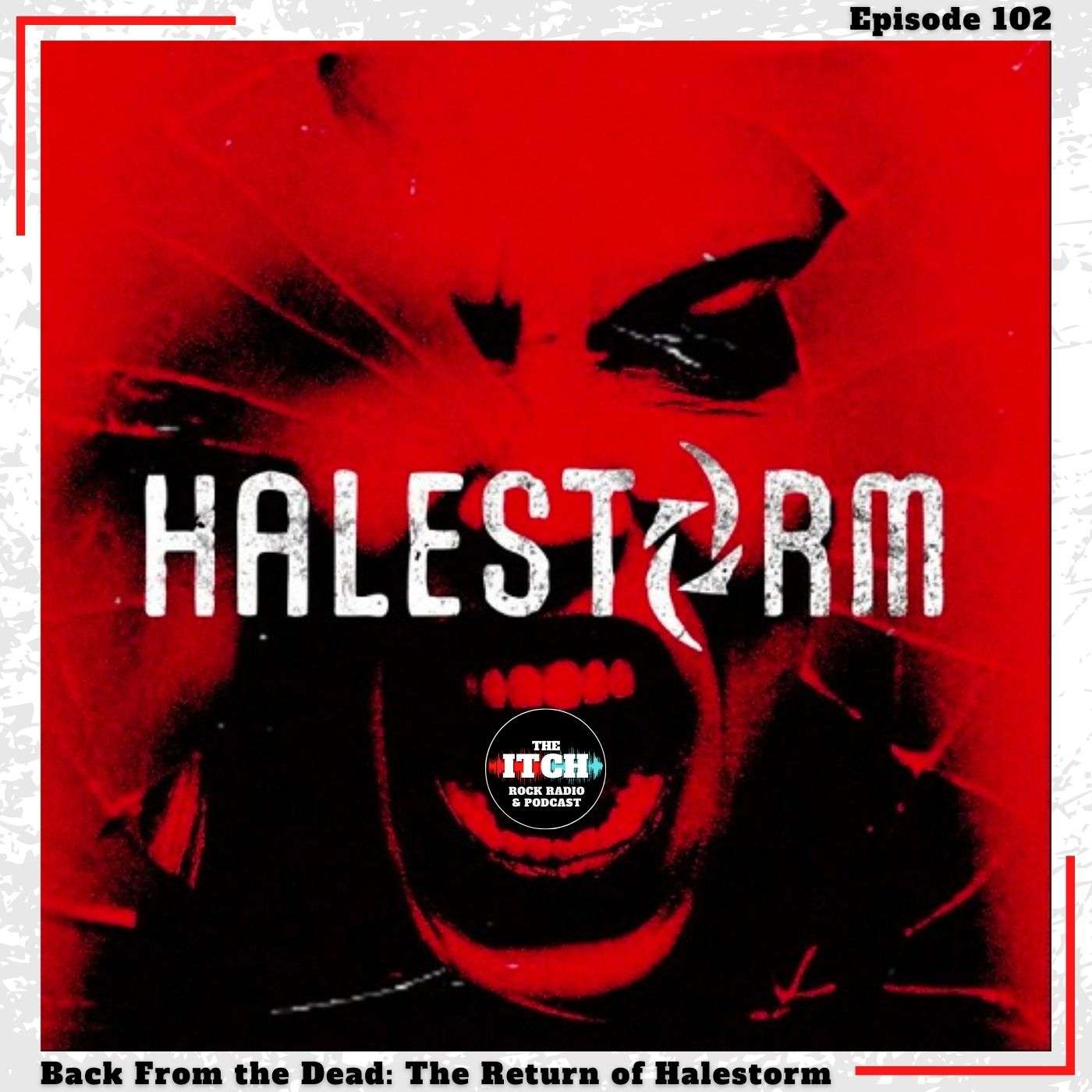 E102 Back From the Dead: The Return of Halestorm