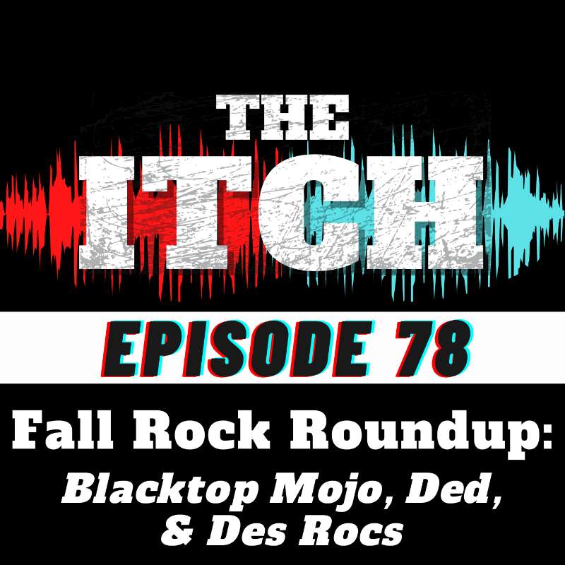 E78 Fall Rock Roundup: Blacktop Mojo, Ded, & Des Rocs