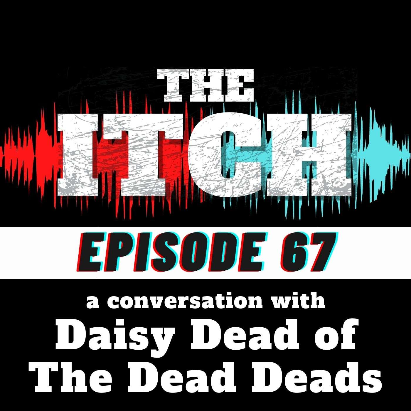 E67 A Conversation with Daisy Dead of The Dead Deads