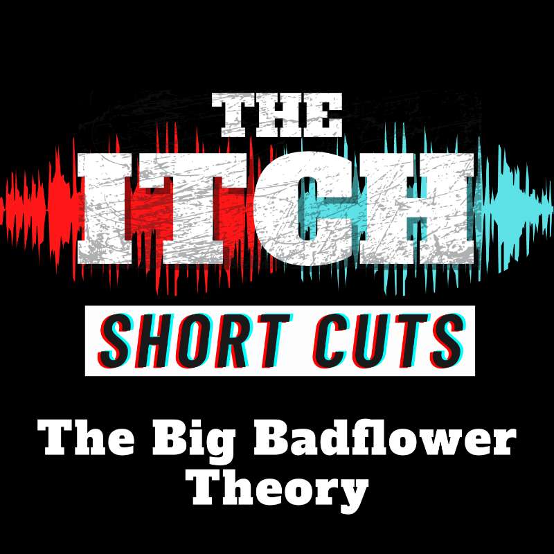 [Short Cuts] The Big Badflower Theory