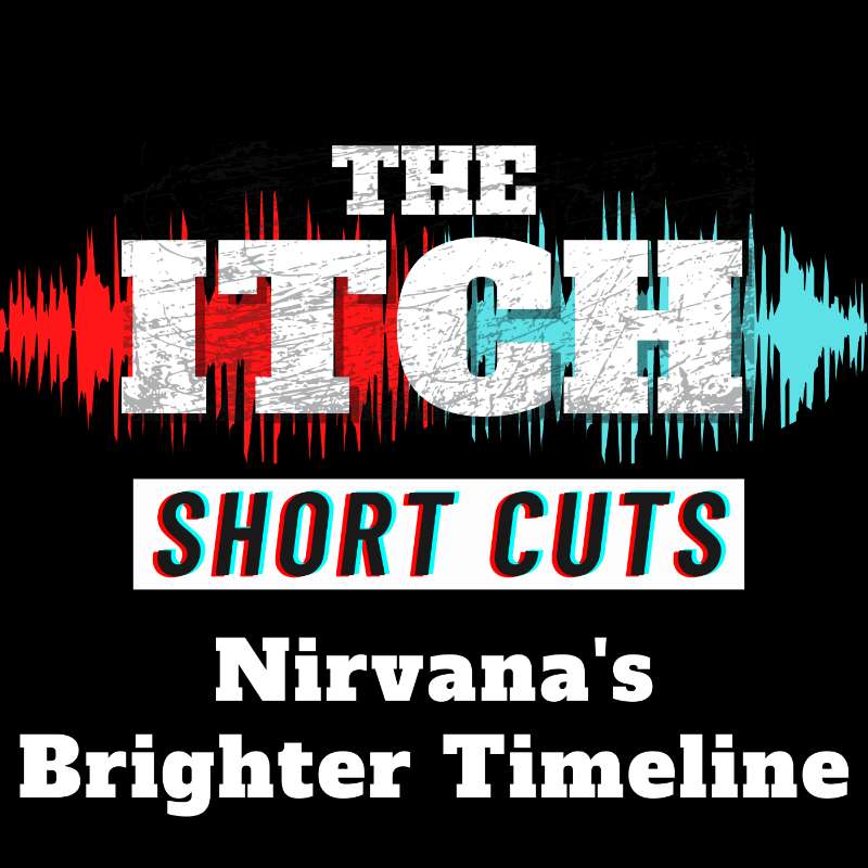 [Short Cuts] Nirvana's Brighter Timeline