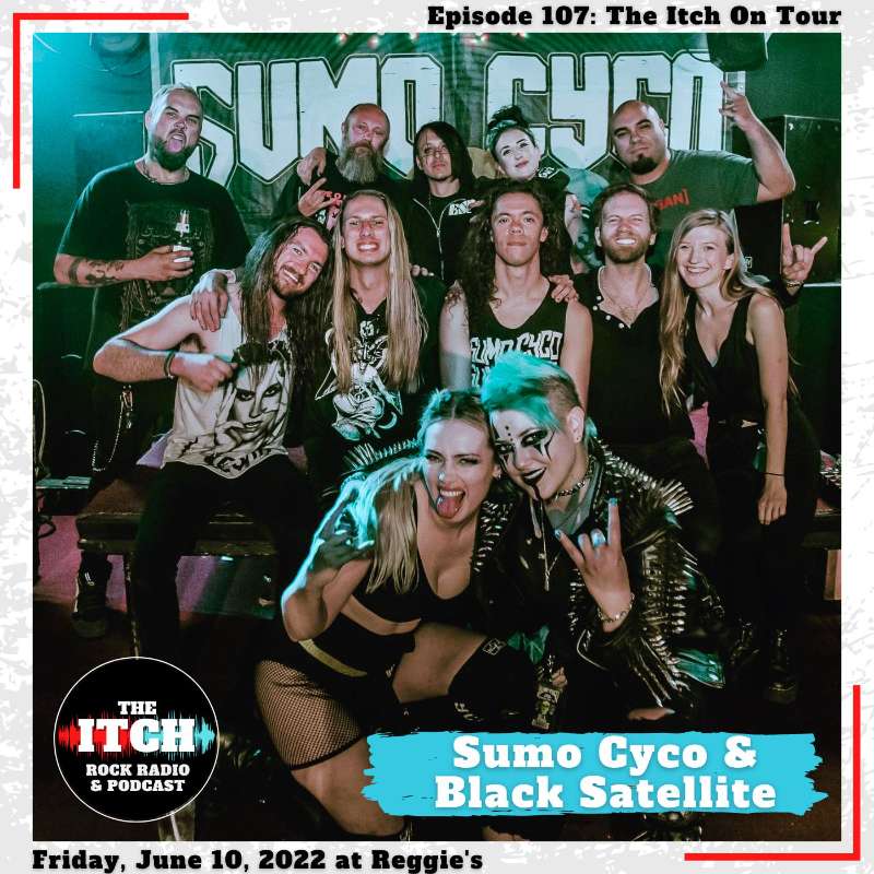 E107 The Itch On Tour: Sumo Cyco & Black Satellite