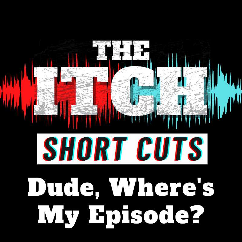 [Short Cuts] Dude, Where's My Episode?