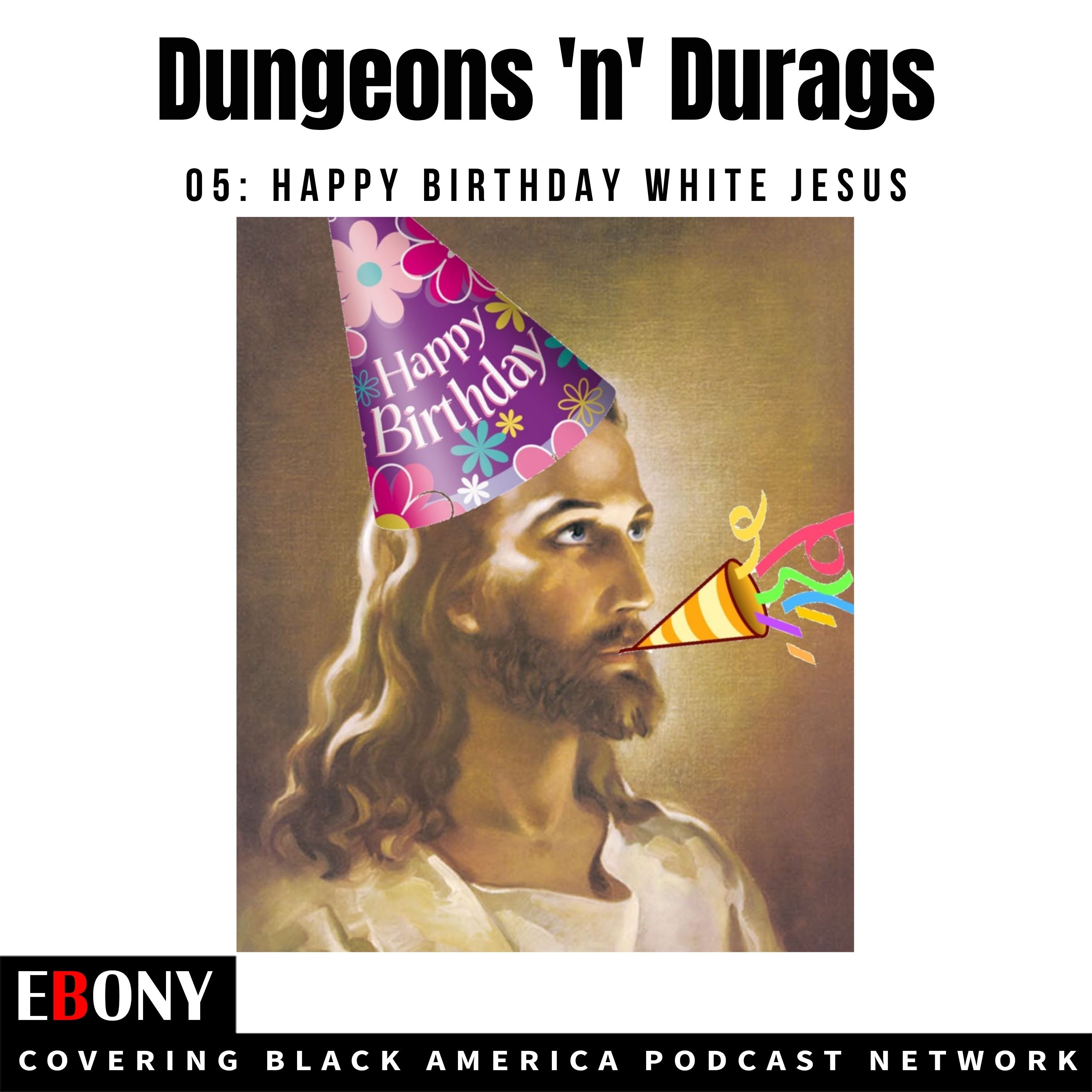 S1E5 - Happy Birthday White Jesus