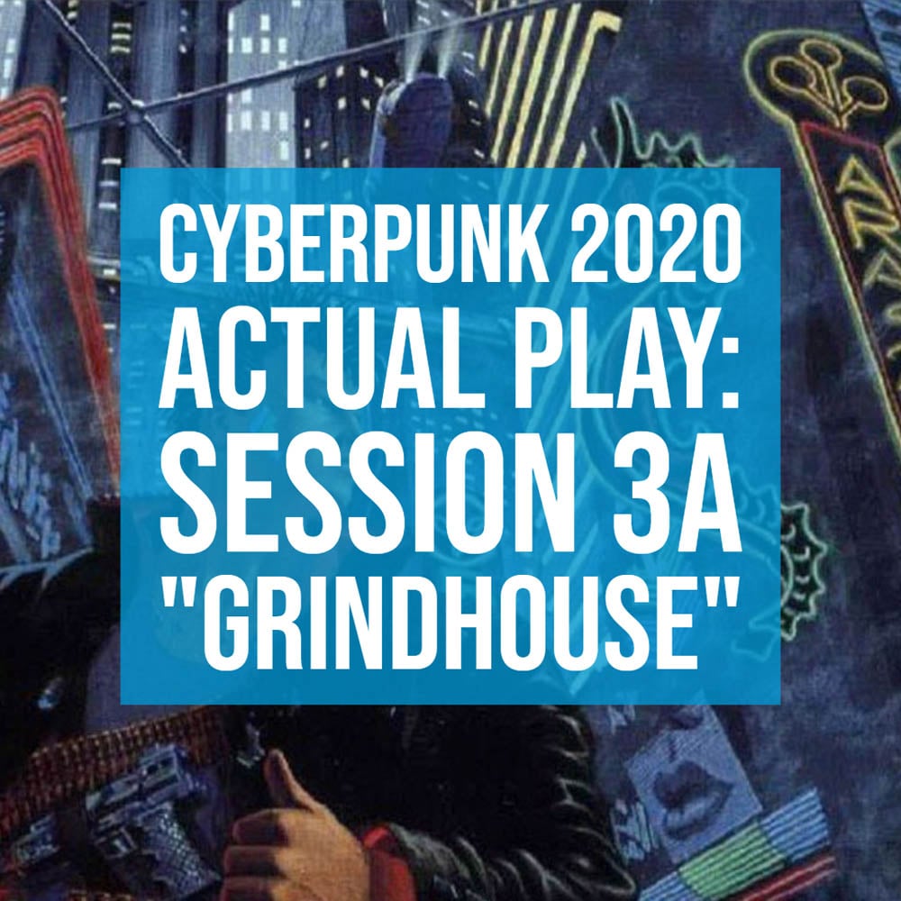 HSG73: Cyberpunk2020 Actual Play: Session 3A “Grindhouse” episode artwork