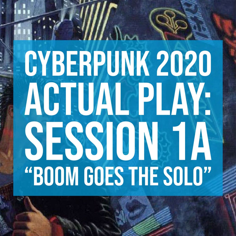 HSG69: Cyberpunk2020 Actual Play: Session 1A "Boom Goes The Solo" episode artwork