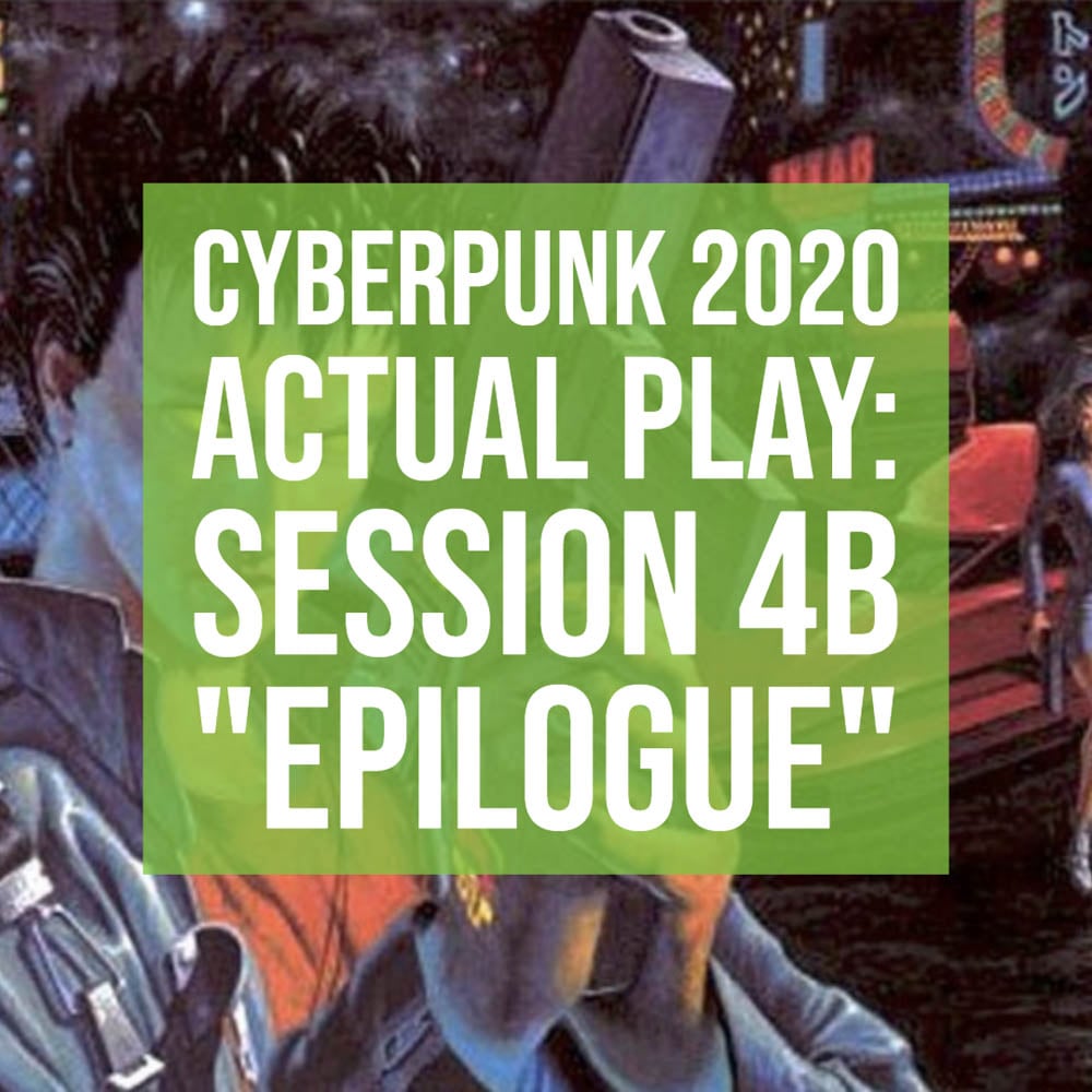 HSG76: Cyberpunk 2020 Actual Play: Session 4B "Epilogue" episode artwork