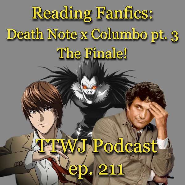 S1E211 - Reading Fanfics: Death Note x Columbo pt. 3 (The Finale!)