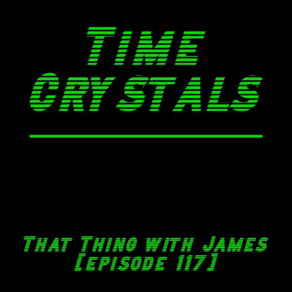 S1E117 - Ep. 117 - Time Crystals