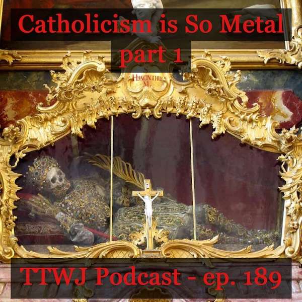 S1E189 - Catholicism Is So Metal, pt. 1