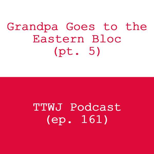 S1E161 - Grandpa Goes to the Eastern Bloc (pt. 5)