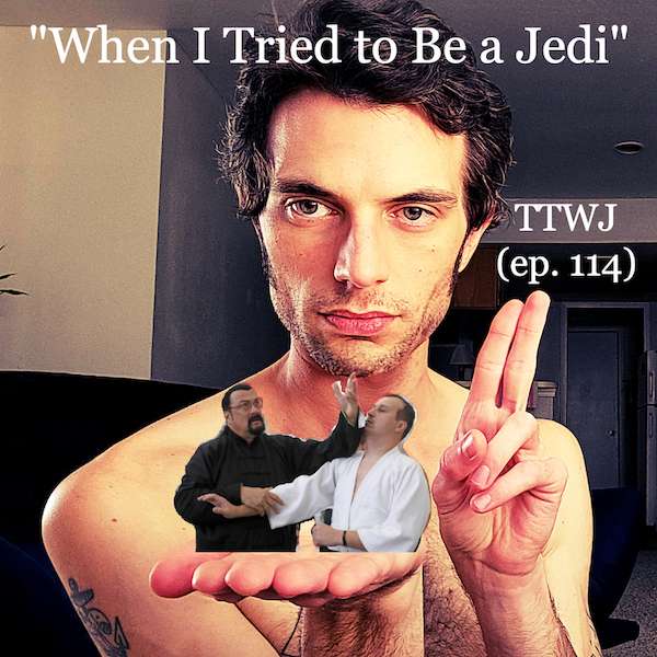 S1E114 - When I Tried to Be a Jedi