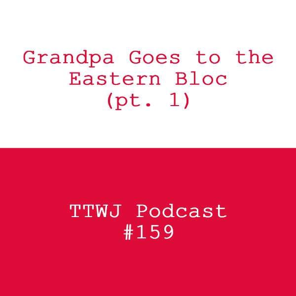S1E159 - Grandpa Goes to the Eastern Bloc (pt. 1)