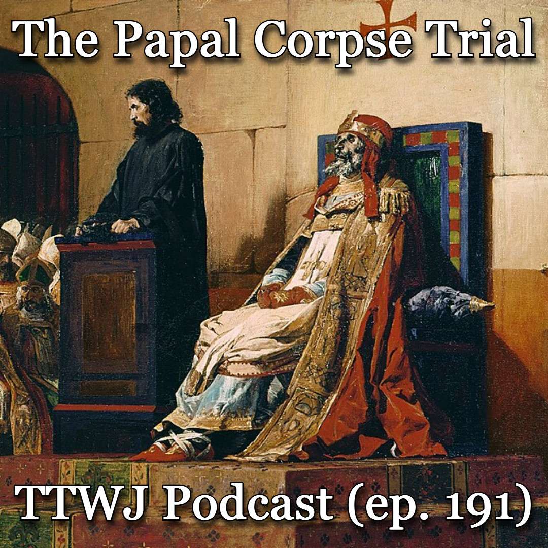 S1E191 - The Papal Corpse Trial
