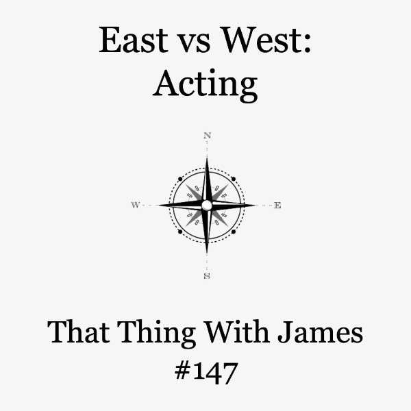 S1E147 - East vs West: Acting
