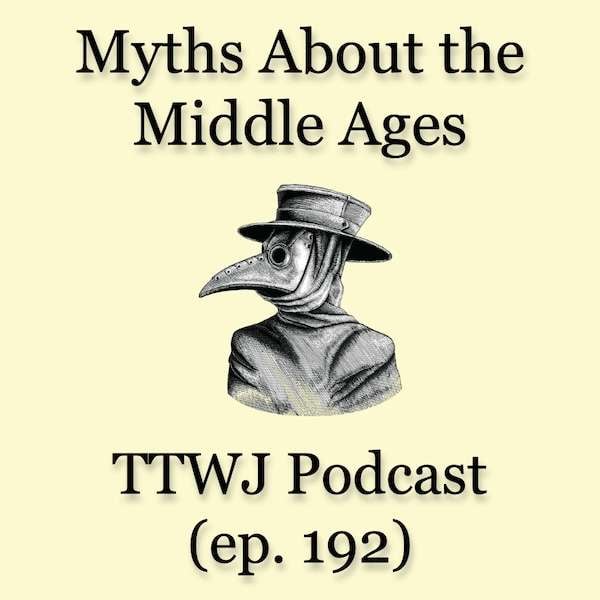 S1E192 - Myths About the Middle Ages