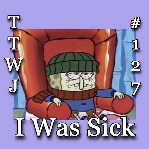 S1E127 - I Was Sick